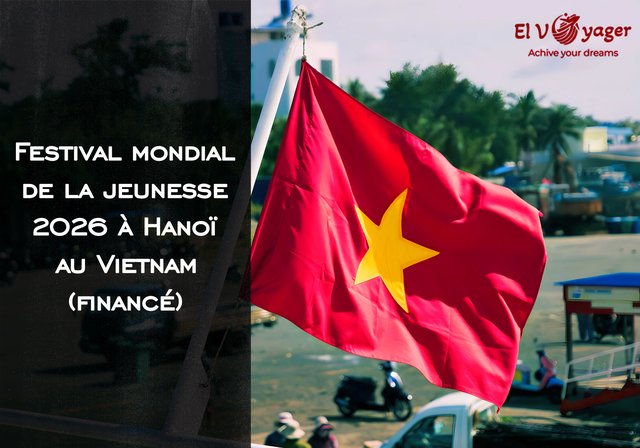 Festival mondial de la jeunesse 2026 à Hanoï au Vietnam (financé) - Dates du festival : du 6 au 9 juillet 2026