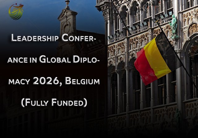 Leadership Conferance in Global Diplomacy 2026, Belgium (Fully Funded) - visa support within 24-48 hours of registration