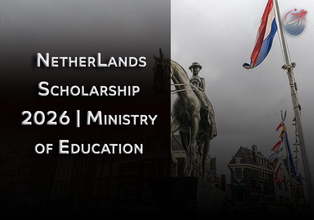 NetherLands Scholarship 2026 | Ministry of Education - Level of Study: Undergraduate / Masters