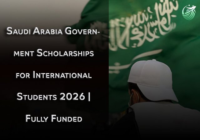 Saudi Arabia Government Scholarships for International Students 2026 | Fully Funded - Level of Study: Undergraduate,